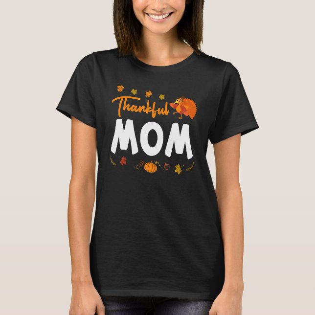 Thankful Mom Thanks Giving Mama  Thanksgiving Mom  T-Shirt (Front)