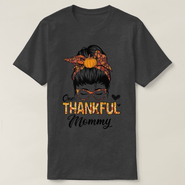 Thankful Mommy Funny Messy Bun Fall Autumn Thanksg T-Shirt (Design Front)