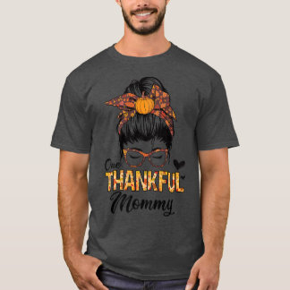 Thankful Mommy Funny Messy Bun Fall Autumn Thanksg T-Shirt