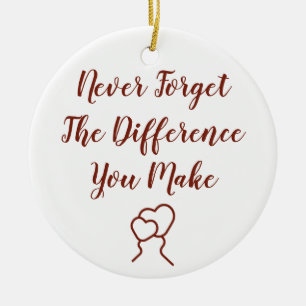 Thankful - Never Forget The Difference You Make Ceramic Ornament