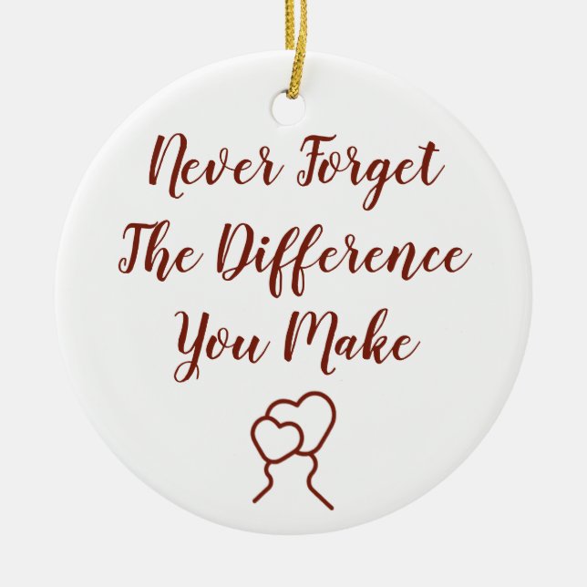Thankful - Never Forget The Difference You Make Ceramic Ornament (Front)