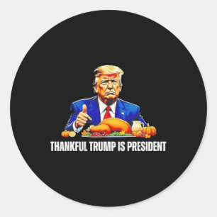 Thankful Trump Is President Thanksgiving Funny Classic Round Sticker