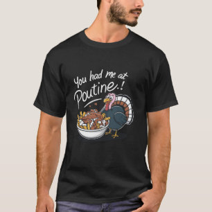 Thankful Turkey You Had Me at Poutine Funny Thanks T-Shirt