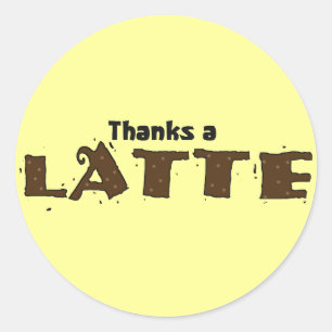 Thanks A Latte Classic Round Sticker