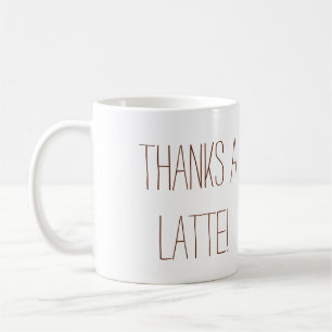 Thanks a Latte! Coffee Mug