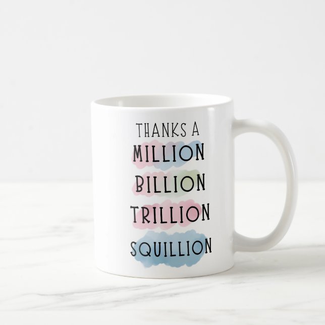 Thanks a Million, Billion, Trillion, Squillion Fun Coffee Mug (Right)