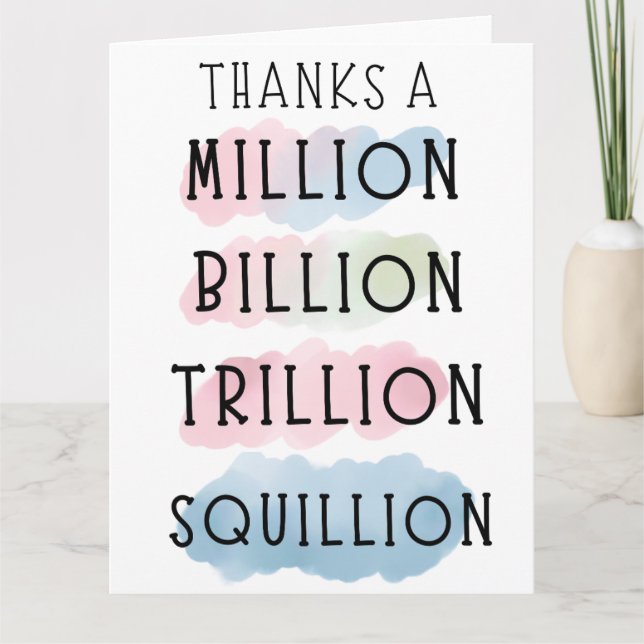 Thanks a Million, Billion, Trillion, Squillion  Thank You Card (Front)