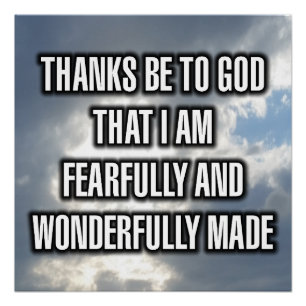 Thanks Be To God That I Am Fearfully And... Poster
