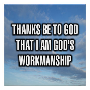 Thanks Be To God That I Am God's Workmanship Poster