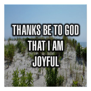 Thanks Be To God That I Am Joyful Poster
