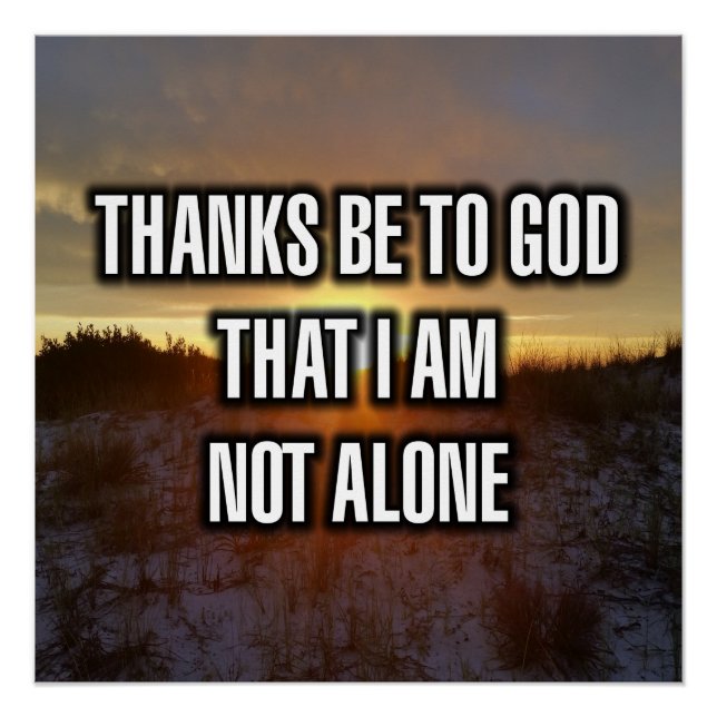 Thanks Be To God That I Am Not Alone Poster (Front)