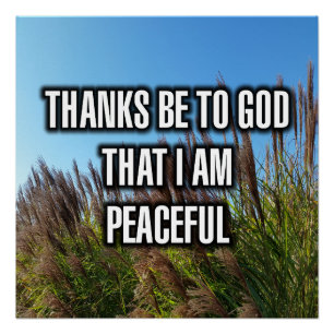 Thanks Be To God That I Am Peaceful Poster