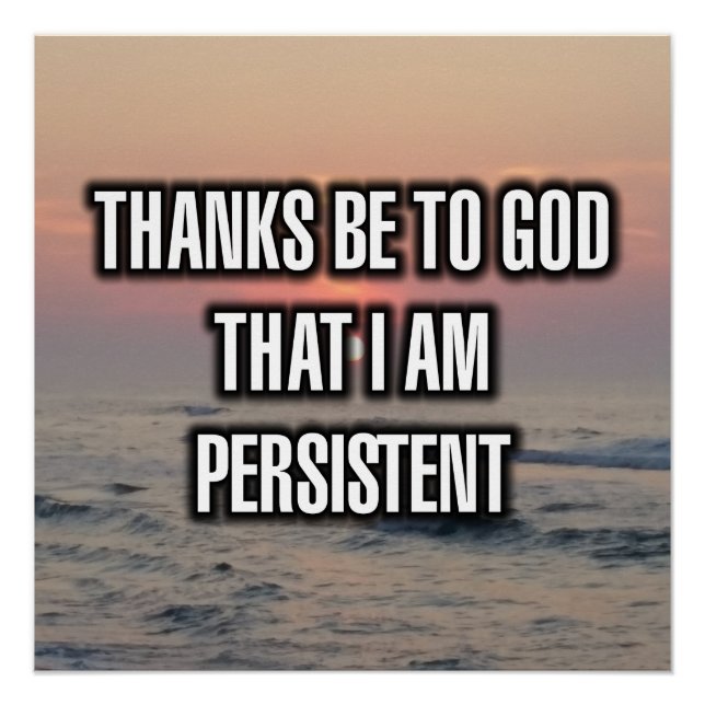 Thanks Be To God That I Am Persistent Poster (Front)
