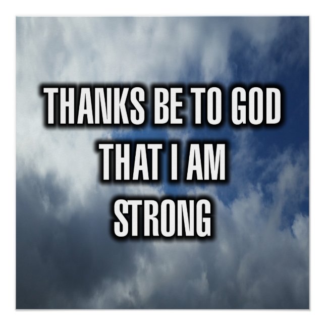 Thanks Be To God That I Am Strong Poster (Front)