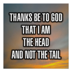Thanks Be To God That I Am The Head And Not... Poster