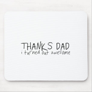 Thanks dad... Father's day gift Mouse Pad