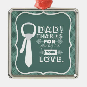 Thanks Dad For Your Unconditional Love Metal Ornament