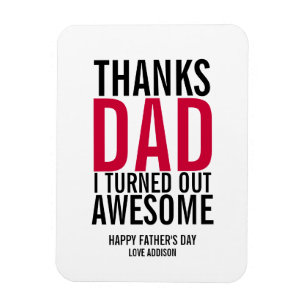 Thanks Dad I Turned Out Awesome Fathers Day Magnet