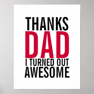 Thanks Dad I Turned Out Awesome Fathers Day Poster