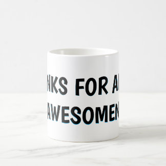 THANKS FOR ALL OF THE AWESOMENESS! COFFEE MUG