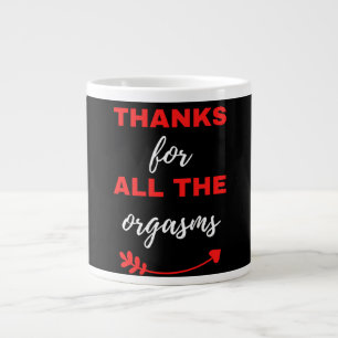 Thanks For All The Orgasms Large Coffee Mug