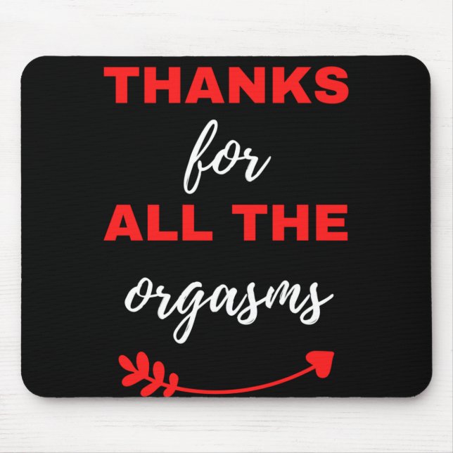 Thanks For All The Orgasms Mouse Pad (Front)