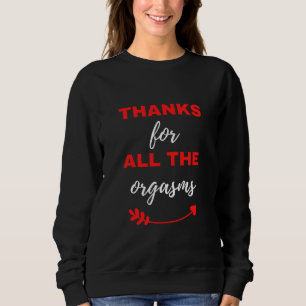 Thanks For All The Orgasms Sweatshirt