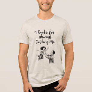 Thanks for Always Catching Me T-Shirt Tri-Blend Shirt