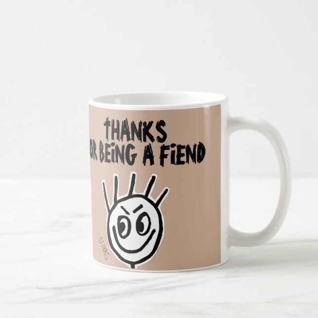 Thanks for being a Fiend, Coffee Mug, Funny Mug (Right)