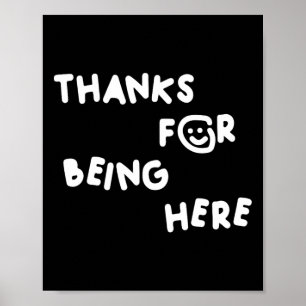 Thanks For Being Here Funny Design Poster