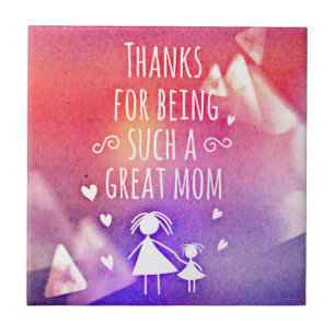 THANKS FOR BEING SUCH A GREAT MOM! TILE
