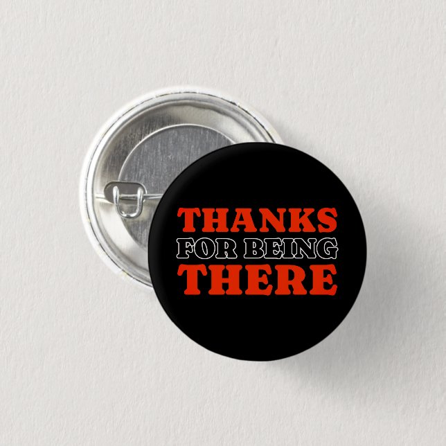 Thanks For Being There Bold Typography Button (Front & Back)