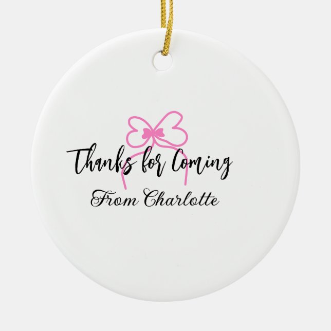 thanks for coming add name text message pink bow f ceramic ornament (Front)