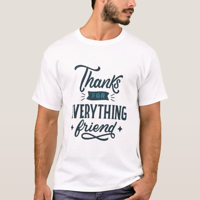 Thanks for Everything Friend T-Shirt (Front)