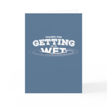 Thanks for getting me wet!