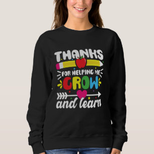 Thanks For Helping Me Grow And Learn Teacher Thank Sweatshirt