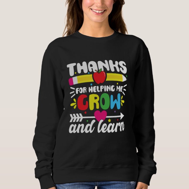 Thanks For Helping Me Grow And Learn Teacher Thank Sweatshirt (Front)