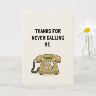 Thanks For Never Calling Me Funny Friendship Card