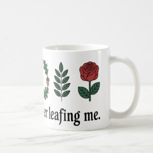 Thanks for Never Leafing Me Mug Funny Plant