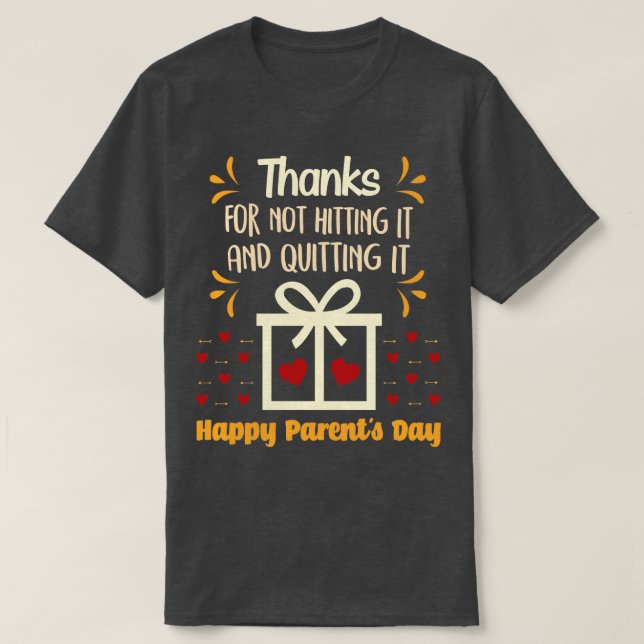 Thanks for not hitting it and quitting family gift T-Shirt (Design Front)