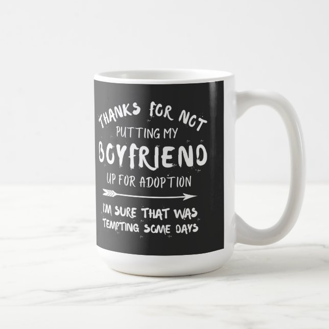 thanks for not putting my boyfriend up for adoptio coffee mug (Right)