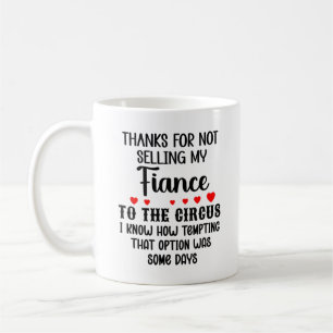 Thanks for Not Selling My Fiance to The Circus Coffee Mug
