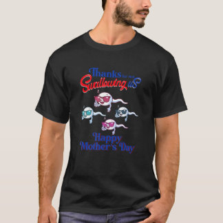 Thanks For Not Swallowing Us Happy Mother s  Sperm T-Shirt