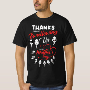 Thanks For Not Swallowing Us Happy Mother's Day Fa T-Shirt