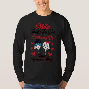 Thanks For Not Swallowing Us Happy Mother's Day T-Shirt