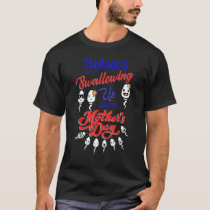 Thanks For Not Swallowing Us Sperm-Happy Mother's  T-Shirt