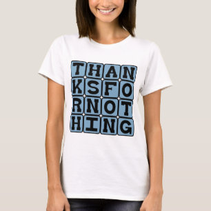 Thanks For Nothing, Sarcastic Thank You T-Shirt