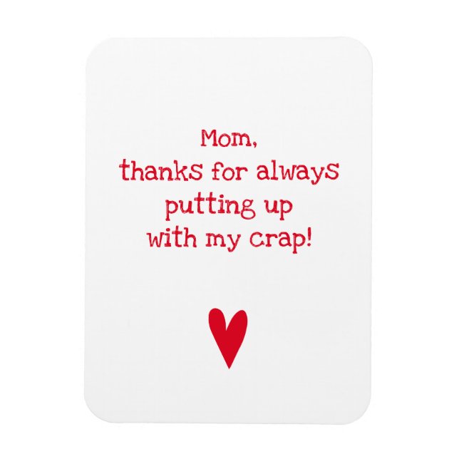 Thanks for putting up with me - Funny Mother's Day Magnet (Vertical)