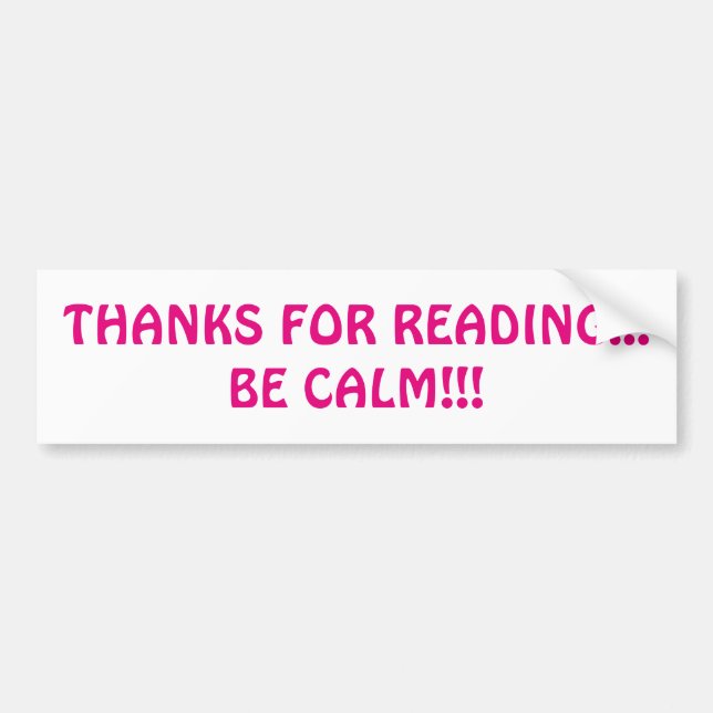 Thanks For Reading... Be Calm!!! Bumper Sticker (Front)