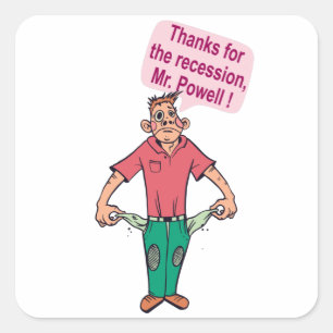 Thanks for the recession, Mr. Powell Square Sticker